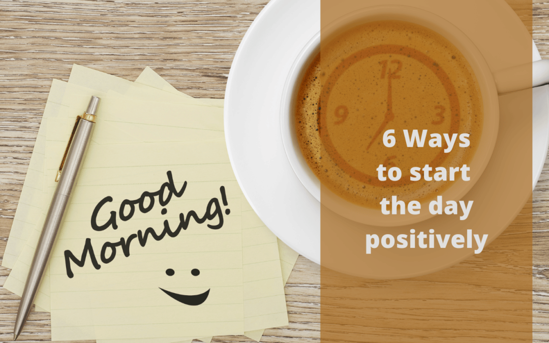 6 Ways to start the day positively